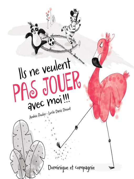 Title details for Ils ne veulent pas jouer avec moi !!! by Andrée Poulin - Available